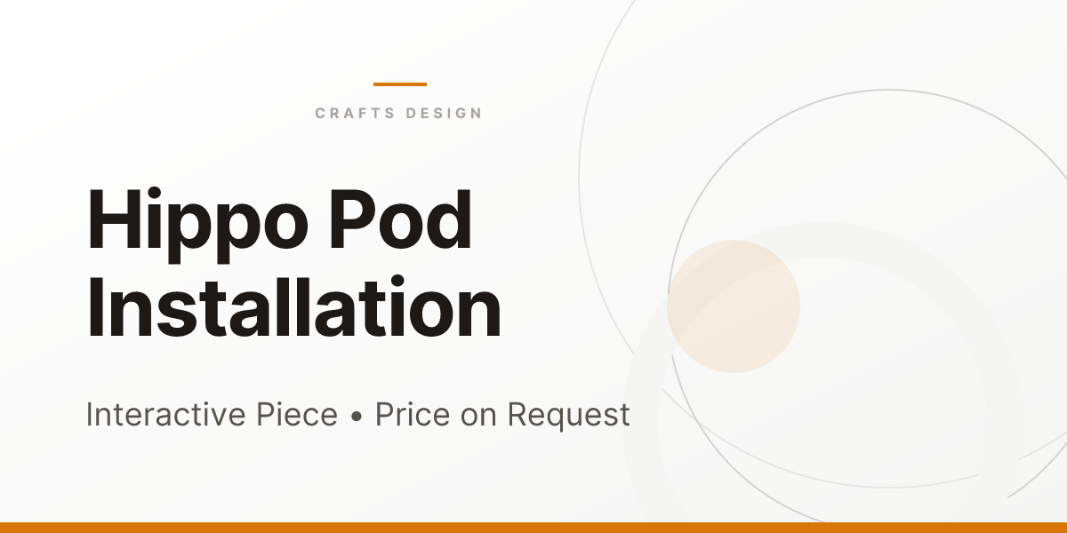 Hippo Pod Installation - Crafts